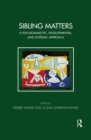 Sibling Matters : A Psychoanalytic, Developmental, and Systemic Approach - eBook