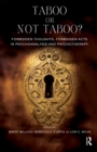 Taboo or Not Taboo? : Forbidden Thoughts, Forbidden Acts in Psychoanalysis and Psychotherapy - eBook