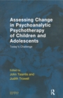 Assessing Change in Psychoanalytic Psychotherapy of Children and Adolescents : Today's Challenge - eBook