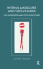 Internal Landscapes and Foreign Bodies : Eating Disorders and Other Pathologies - eBook