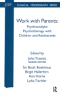 Work with Parents : Psychoanalytic Psychotherapy with Children and Adolescents - eBook
