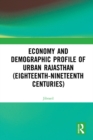 Economy and Demographic Profile of Urban Rajasthan (Eighteenth-Nineteenth Centuries) - eBook