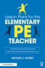 Lesson Plans for the Elementary PE Teacher : A Developmental Movement Education & Skill-Themes Framework - eBook