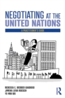 Negotiating at the United Nations : A Practitioner's Guide - eBook
