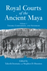 Royal Courts Of The Ancient Maya : Volume 1: Theory, Comparison, And Synthesis - eBook