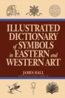 Illustrated Dictionary Of Symbols In Eastern And Western Art - eBook