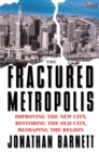 The Fractured Metropolis : Improving The New City, Restoring The Old City, Reshaping The Region - eBook