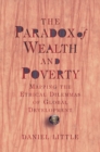 The Paradox Of Wealth And Poverty : Mapping The Ethical Dilemmas Of Global Development - eBook