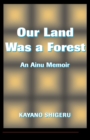Our Land Was A Forest : An Ainu Memoir - eBook
