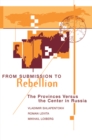 From Submission To Rebellion : The Provinces Versus The Center In Russia - eBook