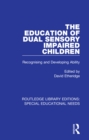 The Education of Dual Sensory Impaired Children : Recognising and Developing Ability - eBook