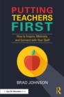 Putting Teachers First : How to Inspire, Motivate, and Connect with Your Staff - eBook
