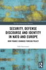 Security, Defense Discourse and Identity in NATO and Europe : How France Changed Foreign Policy - eBook