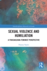 Sexual Violence and Humiliation : A Foucauldian-Feminist Perspective - eBook