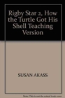 Rigby Star 2, How the Turtle Got His Shell Teaching Version - Book