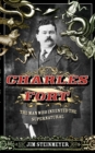 Charles Fort : The Man Who Invented the Supernatural - Book