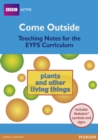 Come Outside Plants and Other Living Things : Teaching Notes for the EYFS Curriculum - Book
