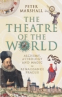The Theatre Of The World : Alchemy, Astrology and Magic in Renaissance Prague - Book