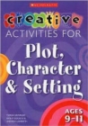 Creative Activities for Plot, Character & Setting Ages 9-11 - Book