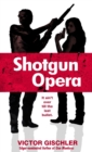 Shotgun Opera : A Novel - Book