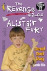 The Revenge Files of Alistair Fury: Dead Dad Dog - Book