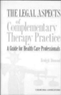 The Legal Aspects of Complementary Therapy Practice : A Guide for Healthcare Professionals - Book