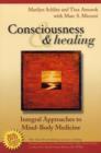 Consciousness and Healing : Integral Approaches to Mind-Body  Medicine - Book