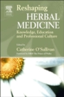 Reshaping Herbal Medicine : Knowledge, Education and Professional Culture - Book