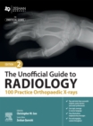 The Unofficial Guide to Radiology: 100 Practice Orthopaedic X-rays - eBook