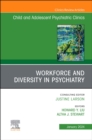 Workforce and Diversity in Psychiatry, An Issue of ChildAnd Adolescent Psychiatric Clinics of North America : Volume 33-1 - Book