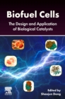 Biofuel Cells : The Design and Application of Biological Catalysts - Book