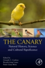 The Canary : Natural History, Science and Cultural Significance - Book