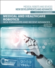 Medical and Healthcare Robotics : New Paradigms and Recent Advances - Book