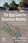 The Real Case for Driverless Mobility : Putting Driverless Vehicles to Use for Those Who Really Need a Ride - Book