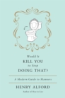 Would It Kill You To Stop Doing That : A Modern Guide to Manners - Book