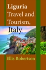 Liguria Travel and Tourism, Italy: Italian Region Tour Guide - eBook