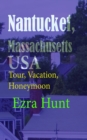 Nantucket, Massachusetts USA: Tour, Vacation, Honeymoon - eBook