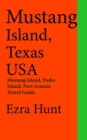 Mustang Island, Texas USA: Mustang Island, Padre Island, Port Aransas Travel Guide - eBook