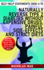 Self-Help Statements (1828 +) to Naturally Reverse Type 2 Diabetes Without Expensive Drugs, Painful Side-Effects and Strict Diets - eBook