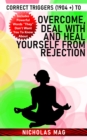 Correct Triggers (1904 +) to Overcome, Deal With and Heal Yourself From Rejection - eBook