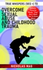 True Whispers (1813 +) to Overcome Sexual Abuse and Childhood Trauma - eBook