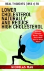 Real Thoughts (1855 +) to Lower Cholesterol Naturally and Reduce High Cholesterol - eBook