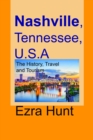 Nashville, Tennessee, U.S.A: The History, Travel and Tourism - eBook