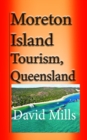 Moreton Island Tourism, Queensland Australia: Great Barrier Reef, Travel and Tour - eBook