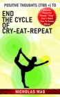 Positive Thoughts (1785 +) to End the Cycle of Cry-Eat-Repeat - eBook