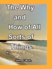 The Why and How of All Sorts of Things. - Book