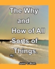The Why and How of All Sorts of Things. - Book