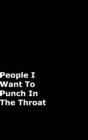 People I Want To Punch In The Throat : Black Gag Notebook, Journal - Book