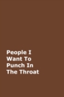 People I Want To Punch In The Throat : Brown Gag Notebook, Journal - Book