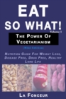Eat So What! The Power of Vegetarianism Volume 1 (Black and white print) : Nutrition Guide For Weight Loss, Disease Free, Drug Free, Healthy Long Life - Book